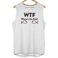 Wtf Where Is The Fish Funny Fishing Unisex Tank Top