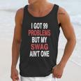 Got 99 Problems But My Swag Aint One Unisex Tank Top Gifts for Her