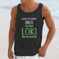 Always Be Yourself Unless You Can Be Loki Unisex Tank Top Gifts for Her