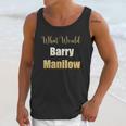 What Would Barry Manilow Do Unisex Tank Top Gifts for Her