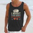 I Bought This With Your Money Funny Poker Gift Unisex Tank Top Gifts for Her