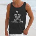 I Am All That And Butter Garlic Crab Funny Eating Food Lovers Unisex Tank Top Gifts for Her