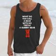 What Do You Call A Bear With No Teeth A Gummy Bear Unisex Tank Top Gifts for Her