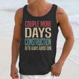 Couple More Days Construction We’Re Always Almost Done V51 Unisex Tank Top Gifts for Her