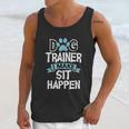 Dog Trainer I Make Sit Happen Funny Pet Training Unisex Tank Top Gifts for Her