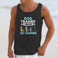 Dog Training Gift Dog Training I Make Sit Unisex Tank Top Gifts for Her