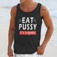 Eat Pussy Its Organic Funny Ironic Design For Woman Lesbian Cool Gift Unisex Tank Top Gifts for Her