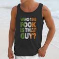 Who The Fook Is That Guy Unisex Tank Top Gifts for Her