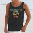 Funny Personalized Name Because Im Elvis Thats Why Unisex Tank Top Gifts for Her