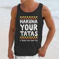 Hakuna Your Tatas It Means Calm Your Tits Unisex Tank Top Gifts for Her