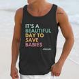 Its A Beautiful Days To Save Babies Prolife Unisex Tank Top Gifts for Her