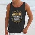 Its A Josh Thing You Wouldnt Understand Josh Unisex Tank Top Gifts for Her