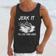 Jerk It Till She Swallows Funny Fishing Hobbies Unisex Tank Top Gifts for Her