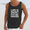 Life Is Short Kayak Naked Unisex Tank Top Gifts for Her