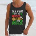 I N A W O R L D F U L L O F R O S E S A N D S U N F L O W E R B E A W E E D Unisex Tank Top Gifts for Her