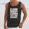 New England Pat S If Lovin Brady Is Wrong I DonUnisex Tank Top Gifts for Her