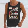 Have No Shelf Control Funny Reading Book Lovers Books Reader Unisex Tank Top Gifts for Her