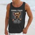 Personal Stalker I Will Follow You Wherever You Go Yorkie Unisex Tank Top Gifts for Her