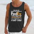 Piss Me Off While Im Work At Fedex I Will Slap You So Hard Even Google Wont Be Able To Find You S Unisex Tank Top Gifts for Her