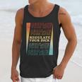 Retro Vintage Regulate Your Dick Pro Roe Unisex Tank Top Gifts for Her