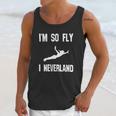 I Am So Fly I Neverland Unisex Tank Top Gifts for Her