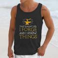 Thats What I Do I Forge And I Know Things Unisex Tank Top Gifts for Her