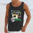 When Life Throws You Scraps Make A Quilt Quilting Unisex Tank Top Gifts for Her