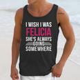 I Wish I Was Felicia Shes Always Going Somewhere Funny Tee Unisex Tank Top Gifts for Her