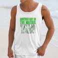 Another Day In The Matrix Matrix Funny Movie Gifts Green Code Unisex Tank Top Gifts for Her