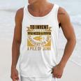 To Invent You Need A Good Imagination And A Pile Of Junk Unisex Tank Top Gifts for Her