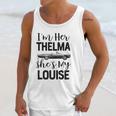 I Am Her Thelma Shes My Louise Unisex Tank Top Gifts for Her