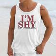 Im Shy But Ive Got A Big Dick Unisex Tank Top Gifts for Her