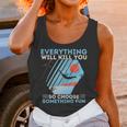 Cliff Diving T- Everything Will Kill You So Choose Something Fun Funny Cliff Diver Cliff JumpingCliff Jumper Unisex Tank Top Gifts for Women