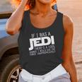 If I Was A Jedi Id Use The Force Inappropriately Unisex Tank Top Gifts for Women