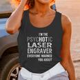 Psychotic Laser Engraver Job Shirts Unisex Tank Top Gifts for Women