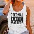 1001 Eternal Life Matters Shirt With Break The Ice With Family And Friends About The Savior Unisex Tank Top Gifts for Women