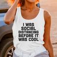 I Was Social Distancing Before It Was Cool Funny Unisex Tank Top Gifts for Women